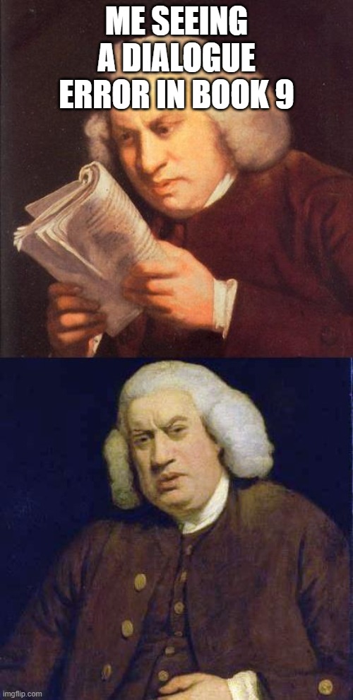 huh | me seeing a dialogue error in book 9 | image tagged in dafuq did i just read | made w/ Imgflip meme maker
