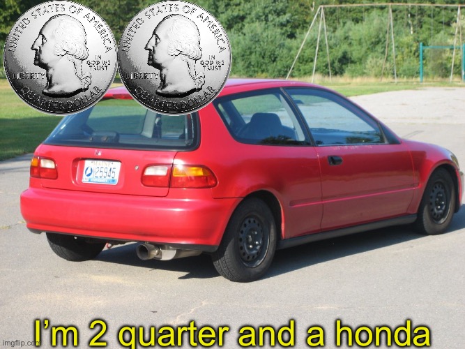 Dance dance | I’m 2 quarter and a honda | image tagged in honda civic,fall out boy | made w/ Imgflip meme maker