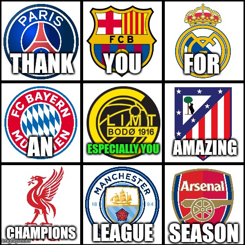 Thank you UEFA Champions League 2025/2026 Edition <3 | FOR; YOU; THANK; An; Amazing; ESPECIALLY YOU; LEAGUE; SEASON; CHAMPIONS | image tagged in champions league,barcelona,psg,arsenal,bayern munich,bodo glimt | made w/ Imgflip meme maker