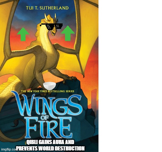 arc three coming soon guys | qibli gains aura and prevents world destruction | image tagged in memes,wings of fire | made w/ Imgflip meme maker