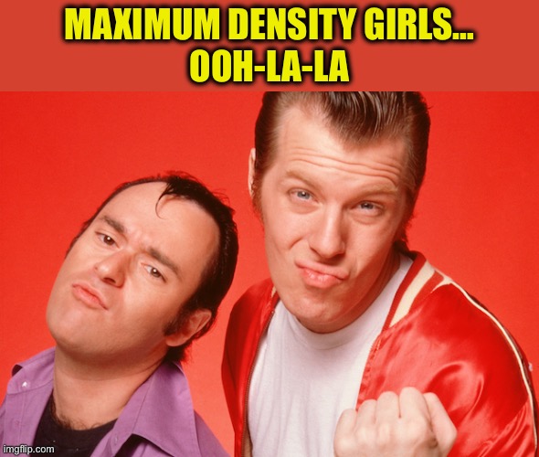 Squiggy & Lenny | Maximum density girls…
Ooh-la-la | image tagged in squiggy lenny | made w/ Imgflip meme maker
