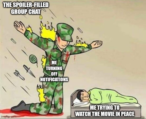 (Clever Title) | THE SPOILER-FILLED GROUP CHAT; ME TURNING OFF NOTIFICATIONS; ME TRYING TO WATCH THE MOVIE IN PEACE | image tagged in soldier protecting sleeping child | made w/ Imgflip meme maker