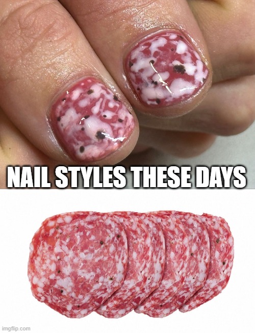 Delicious Nails | Nail styles these days | image tagged in cursed image | made w/ Imgflip meme maker