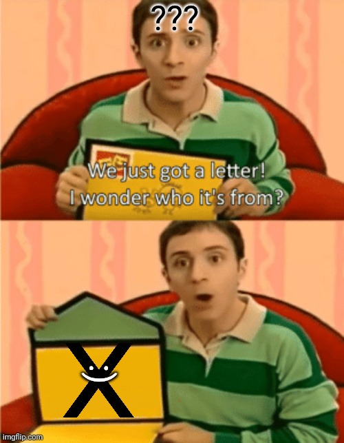 Suprise! -letter X | ??? :) | image tagged in we just got a letter,x | made w/ Imgflip meme maker