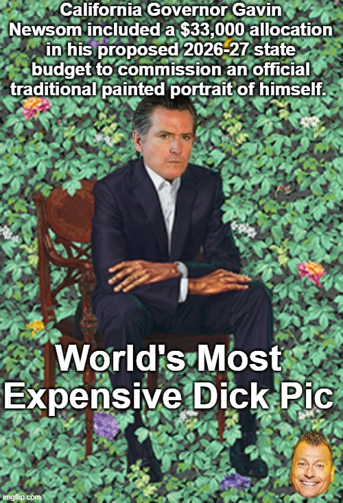 Past Govs paid for their own | California Governor Gavin Newsom included a $33,000 allocation in his proposed 2026-27 state budget to commission an official traditional painted portrait of himself. World's Most Expensive Dick Pic | image tagged in obama portrait newsom meme | made w/ Imgflip meme maker