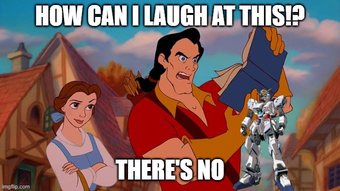 How Can I Laugh At This? There's No Narrative Gundam! | how can i laugh at this!? there's no | image tagged in how can i laugh at this,gundam | made w/ Imgflip meme maker