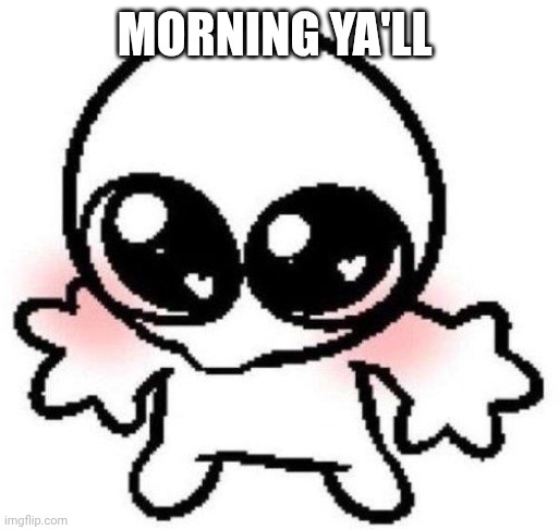 Hiii | Morning ya'll | image tagged in silly lil guy | made w/ Imgflip meme maker