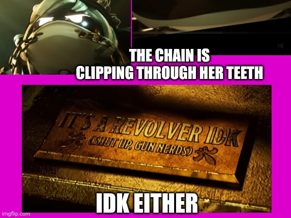 Secrets and glitches part 9 - Home is nowhere to be seen | The chain is clipping through her teeth; Idk either | made w/ Imgflip meme maker