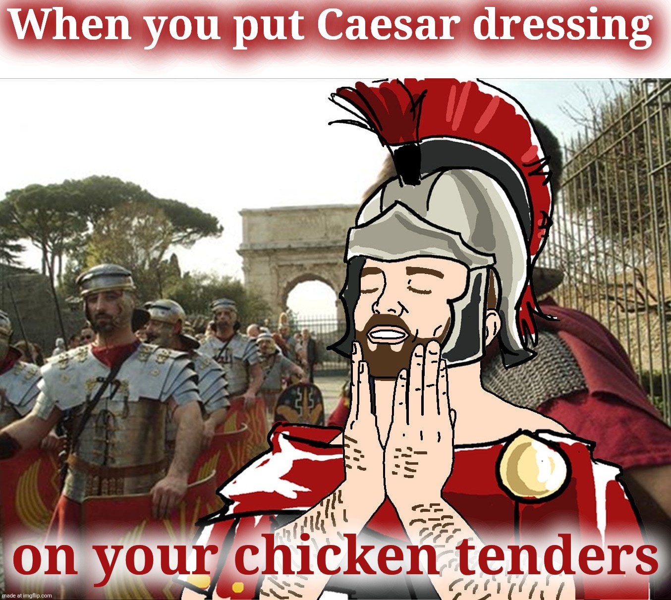 Feels good Roman Soldier | When you put Caesar dressing; on your chicken tenders | image tagged in feels good roman soldier,prandium pugiles,breakfast of champions,gladiator,spqr | made w/ Imgflip meme maker