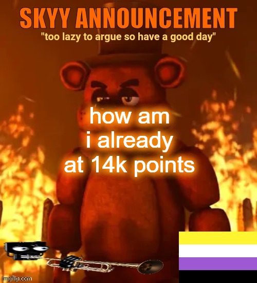 wonder if that's a lot | how am i already at 14k points | image tagged in skyy announcement template | made w/ Imgflip meme maker