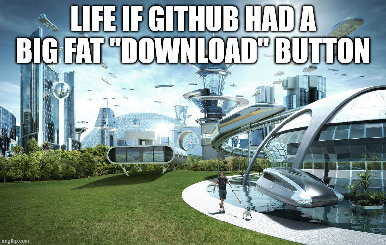 If Github was easy | life if github had a big fat "download" button | image tagged in futuristic utopia | made w/ Imgflip meme maker