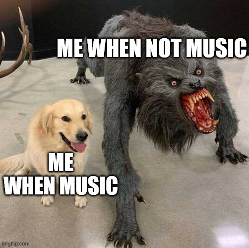 Music Crazy | me when not music; me when music | image tagged in golden retriever with monster | made w/ Imgflip meme maker