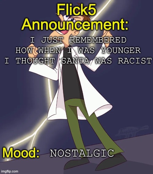 Hey | I just remembered how when i was younger i thought santa was racist; Nostalgic | image tagged in img_4799 jpeg | made w/ Imgflip meme maker