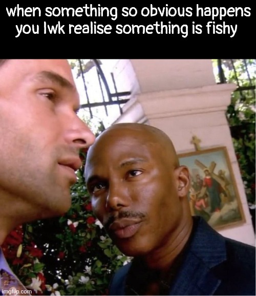Hmmmm okay | when something so obvious happens you lwk realise something is fishy | image tagged in doakes | made w/ Imgflip meme maker