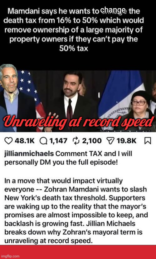 Jacking up taxes with Epstein Jr | change; Unraveling at record speed | image tagged in img 38 jpeg,memes,epstein,dad and son | made w/ Imgflip meme maker