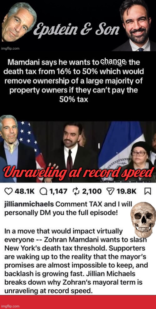 Jacking up the death tax with Epstein Jr | change; Unraveling at record speed | image tagged in epstein and son header,img 38 jpeg,memes,keep calm and carry on red | made w/ Imgflip meme maker