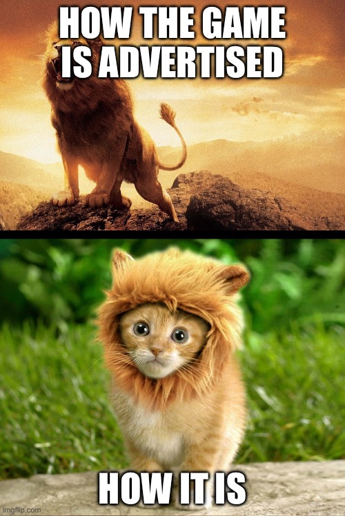 Lion expectations vs reality | How the game is advertised; How it is | image tagged in lion expectations vs reality | made w/ Imgflip meme maker