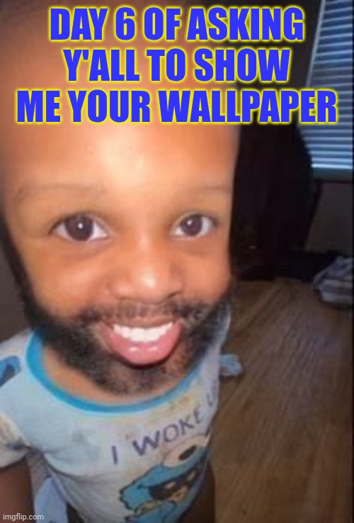I'm going to rate them on a scale of 1-10 | Day 6 of asking y'all to show me your wallpaper | image tagged in baby man | made w/ Imgflip meme maker