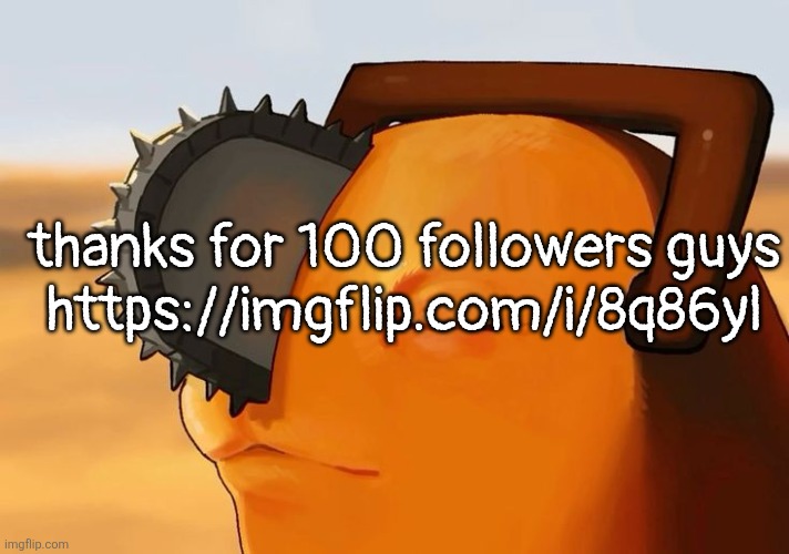 I'm so happy | thanks for 100 followers guys
https://imgflip.com/i/8q86yl | image tagged in pochita cooked | made w/ Imgflip meme maker