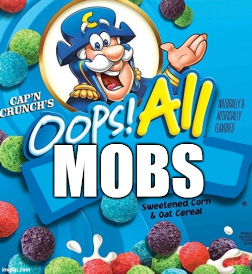 Oops All Mobs | MOBS | image tagged in oops all berries | made w/ Imgflip meme maker