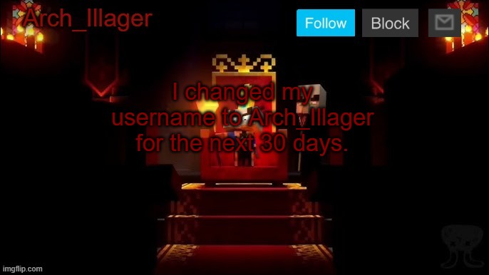 Arch_Illager Announcement Template | I changed my username to Arch_Illager for the next 30 days. | image tagged in arch_illager announcement template | made w/ Imgflip meme maker