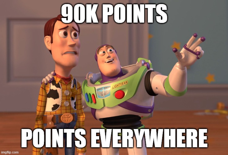 X, X Everywhere | 90k points; Points everywhere | image tagged in memes,x x everywhere | made w/ Imgflip meme maker