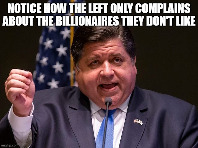 Mafia boss JB Pritzker | notice how the left only complains about the billionaires they don't like | image tagged in mafia boss jb pritzker | made w/ Imgflip meme maker