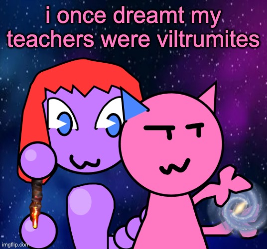vroby and scorch nikola tesla meme | i once dreamt my teachers were viltrumites | image tagged in vroby and scorch nikola tesla meme | made w/ Imgflip meme maker