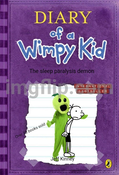 If Jeff Kinney wrote horror books | The sleep paralysis demon; Over 23 books sold; Jeff Kinney | image tagged in diary of a wimpy kid cover template,horror | made w/ Imgflip meme maker
