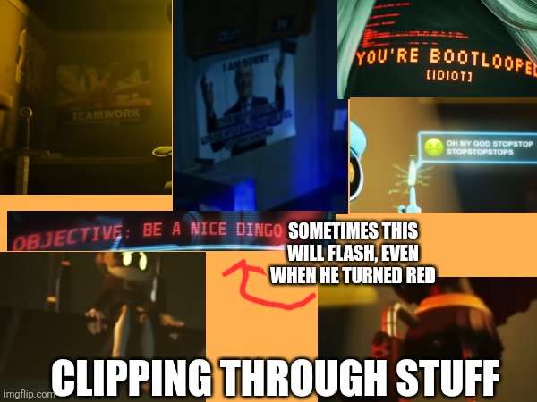 Secrets and glitches part 12 - I'm dead, but this is not the end | Sometimes this will flash, even when he turned red; Clipping through stuff | made w/ Imgflip meme maker