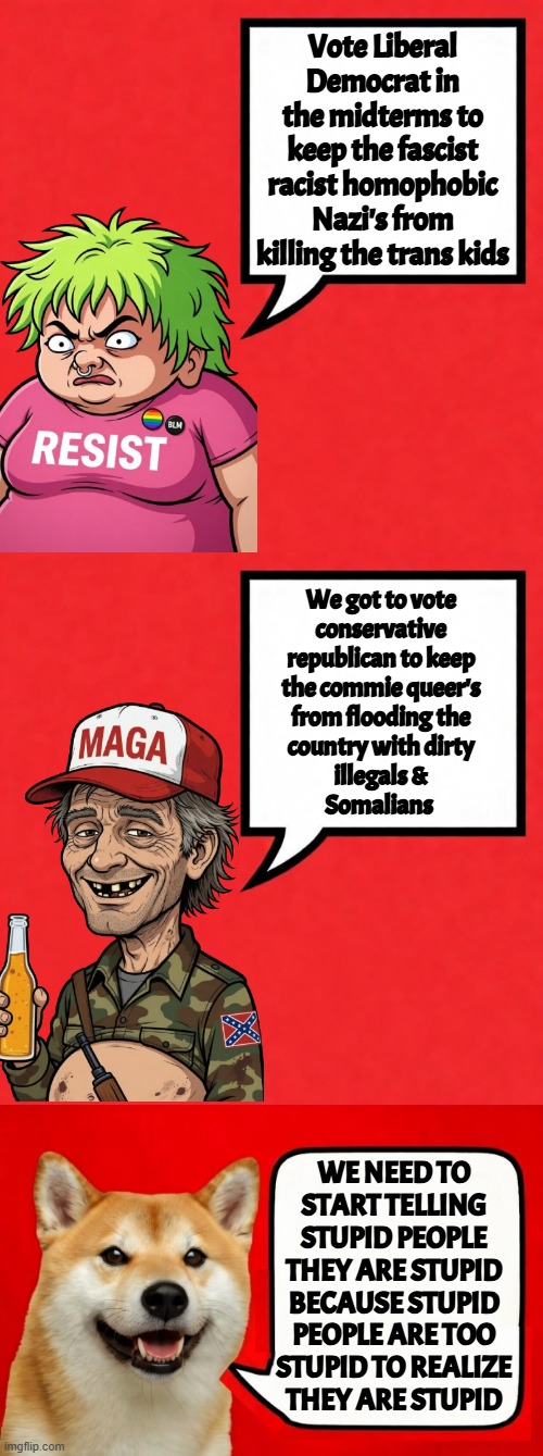 Pick your poisons carefully this midterm season. Its all poison, both sides | Vote Liberal Democrat in the midterms to keep the fascist racist homophobic Nazi's from killing the trans kids; We got to vote
conservative
republican to keep
the commie queer's
from flooding the
country with dirty
illegals &
Somalians; We need to
start telling
stupid people
they are stupid
because stupid
people are too
stupid to realize
they are stupid | image tagged in poison,treason,politics,uniparty,socialism,fascism | made w/ Imgflip meme maker