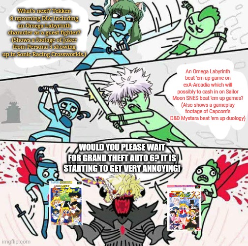 Sword fight | What's next? Tekken 8 upcoming DLC including an Omega Labyrinth character as a guest fighter?
(Shows a footage of Joker from Persona 5 showing up in Sonic Racing Crossworlds.); An Omega Labyrinth beat 'em up game on exA-Arcadia which will possibly to cash in on Sailor Moon SNES beat 'em up games?
(Also shows a gameplay footage of Capcom's D&D Mystara beat 'em up duology); Would you please wait for Grand Theft Auto 6? It is starting to get very annoying! | image tagged in sword fight,tekken,dungeons and dragons,omega labyrinth,persona 5,grand theft auto | made w/ Imgflip meme maker