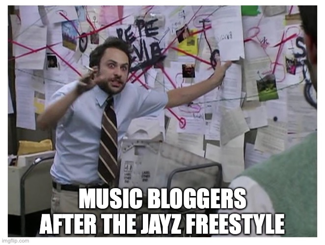 JayZ FreeStyle | music bloggers after the jayz freestyle | image tagged in guy explaining | made w/ Imgflip meme maker