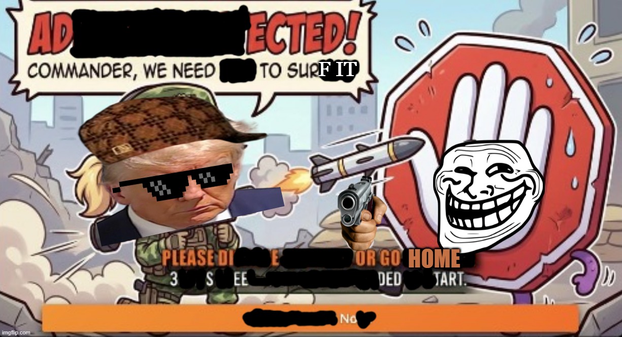 It's the best I could do. | f it; home | image tagged in ruin this other goofy ahh popup,great meme reset,nostalgia,operation zero delay,idk | made w/ Imgflip meme maker