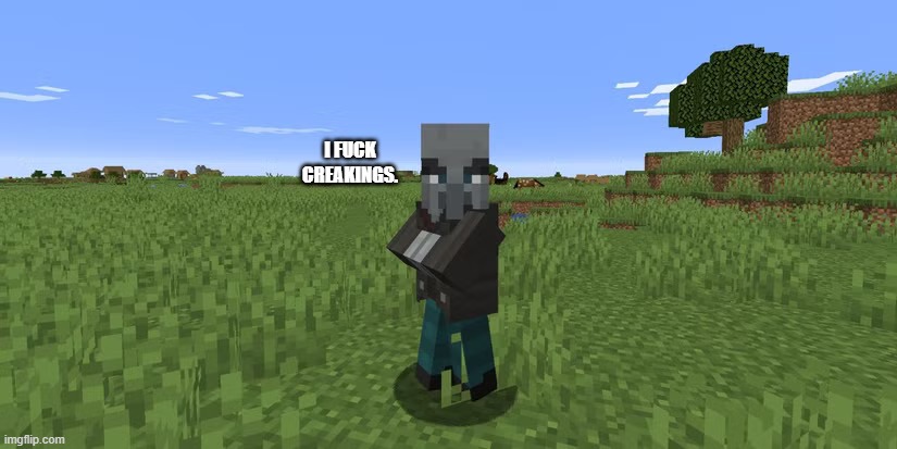 Vindicator | i fuck creakings. | image tagged in vindicator | made w/ Imgflip meme maker