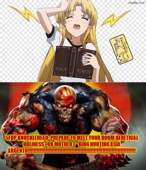 Five Finger Death Punch mascot Knucklehead hates holiness from high school dxd and protects Asia Argento | 5fdp knucklehead: prepare to meet your doom heretical holiness for mother F**KING HURTING ASIA ARGENTO!!!!!!!!!!!!!!!!!!!!!!!!!!!!!!!!!!!!!!!!!!!!!!!!!!!!!!!!!!!!!!!!!!!!!!!! | image tagged in anime,angry,asia argento,ffdp,five finger death punch,highschool dxd | made w/ Imgflip meme maker