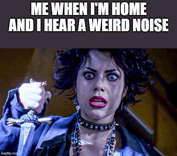 When I Hear A Weird Noise At Home | me when i'm home and i hear a weird noise | image tagged in weird,noise,fairuza balk,the craft,funny,memes | made w/ Imgflip meme maker