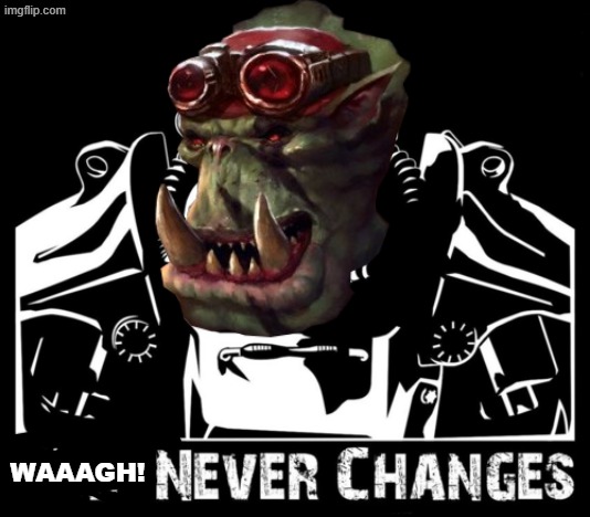 War never changes | WAAAGH! | image tagged in war never changes | made w/ Imgflip meme maker