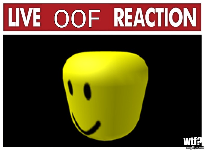 Oof | Oof; wtf? | image tagged in live reaction | made w/ Imgflip meme maker