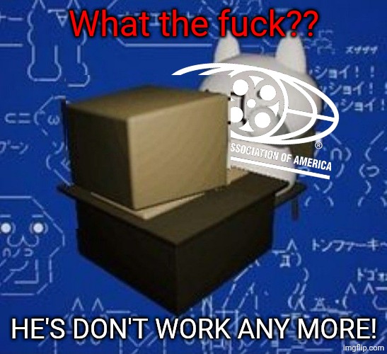 mpaa at a computer | What the fuck?? He's Don't Work any more! | image tagged in giko at a computer | made w/ Imgflip meme maker