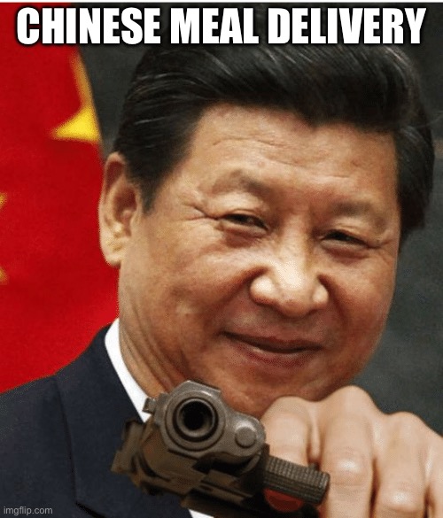 Xi Jinping | Chinese Meal Delivery | image tagged in xi jinping | made w/ Imgflip meme maker