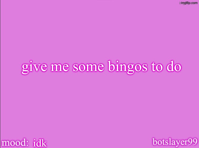 botslayer announcement temp v2 | give me some bingos to do; idk | image tagged in botslayer announcement temp v2,i want to be fucked by harrison,idk why i added that tag,tags true tho | made w/ Imgflip meme maker