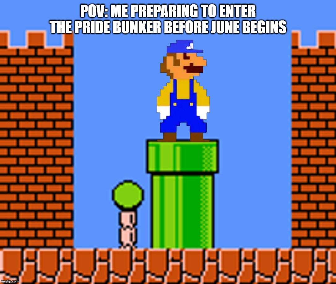 I'm in now, for good this June! | pov: me preparing to enter the Pride Bunker before june begins | image tagged in great mission luigi in world 8-3 | made w/ Imgflip meme maker
