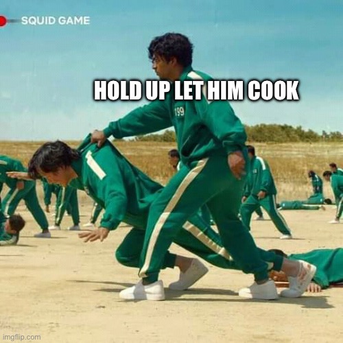 Hold up let him cook | image tagged in squid game | made w/ Imgflip meme maker