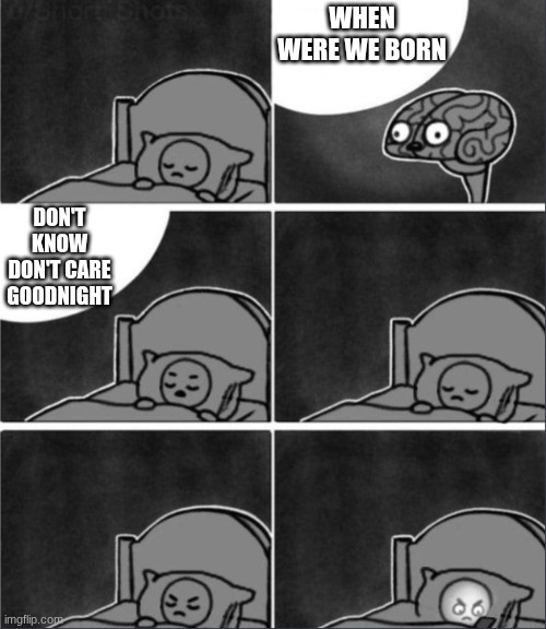 my brain sometimes | when were we born; Don't know Don't care goodnight | image tagged in brain sleep phone | made w/ Imgflip meme maker