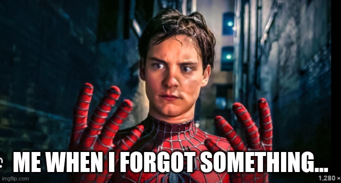 Welcome to the real world | Me When I forgot something... | image tagged in screenshot 2026-05-31 9 42 18 pm png | made w/ Imgflip meme maker