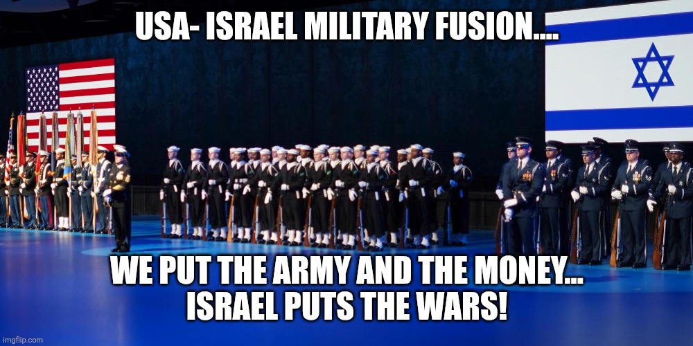 Israel -USA military fusion | Usa- Israel military fusion.... We put the army and the money...
Israel puts the wars! | image tagged in usa,israel,iran,maga,nevertrump,trump sucks | made w/ Imgflip meme maker
