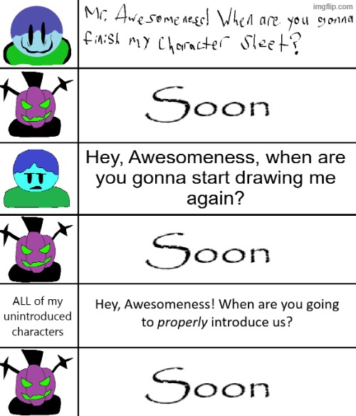 ...But "soon" never came (kidding, everyone'll be introduced eventually) | image tagged in funny | made w/ Imgflip meme maker