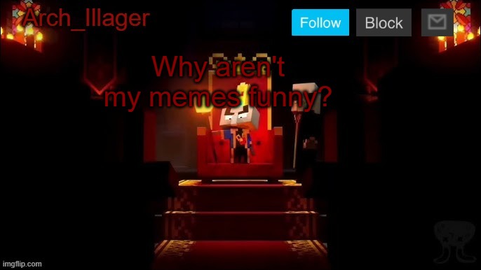 Arch_Illager Announcement Template | Why aren't my memes funny? | image tagged in arch_illager announcement template | made w/ Imgflip meme maker