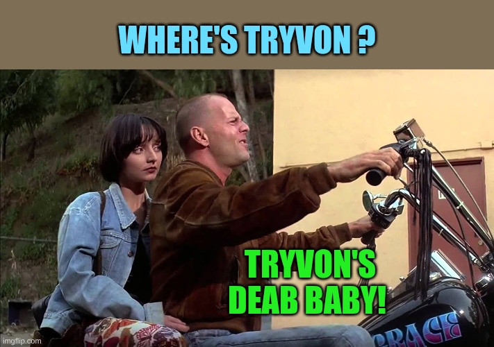 Zed’s Dead, Baby | Where's Tryvon ? Tryvon's deab baby! | image tagged in zed s dead baby | made w/ Imgflip meme maker